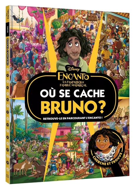 ENCANTO, LA FANTASTIQUE FAMILLE MADRIGAL - Où se cache Bruno ? - Cherche et trouve - Disney -  - DISNEY HACHETTE