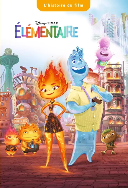 ELEMENTAIRE - L'histoire du film - Disney Pixar -  - DISNEY HACHETTE