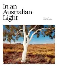 In An Australian Light - Photographs from Across the Country /anglais