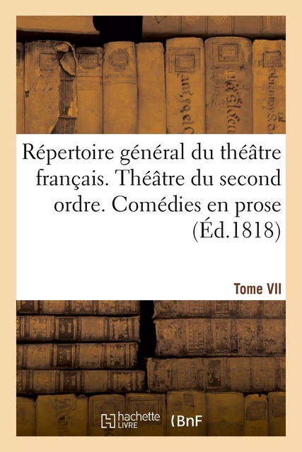 Répertoire général du théâtre français. Théâtre du second ordre. Comédies en vers. Tome VII -  - HACHETTE BNF