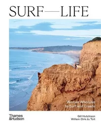 Surf Life - Women Who Live to Surf and Create /anglais