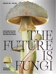 The Future is Fungi How Fungi Can Feed Us, Heal Us, Free Us and Save Our World /anglais