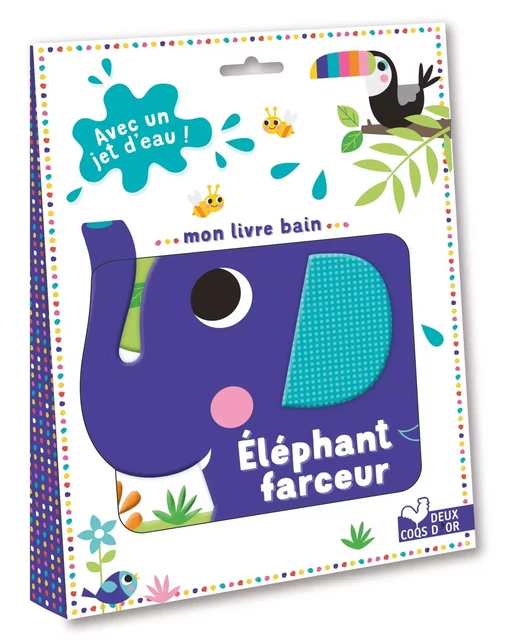 Mon livre bain éléphant farceur - Avec un jet d'eau! - Graham Wise - DEUX COQS D OR