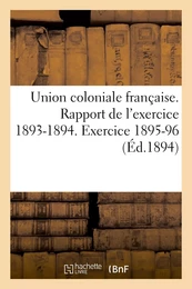 Union coloniale française Rapport de l'exercice 1893-1894. Banquet colonial de 1894