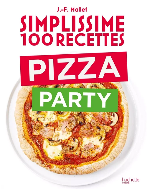 Simplissime 100 recettes Pizza Party - Jean-François Mallet - HACHETTE PRAT