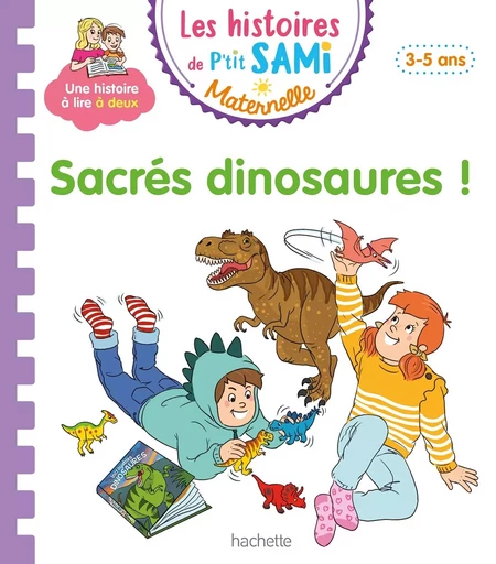 Les histoires de P'tit Sami Maternelle (3-5 ans) : Sacrés dinosaures ! - Sophie de Mullenheim - HACHETTE EDUC