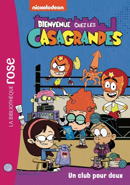 Bienvenue chez les Casagrandes 04 - Un club pour deux -  Nickelodeon - HACHETTE JEUN.