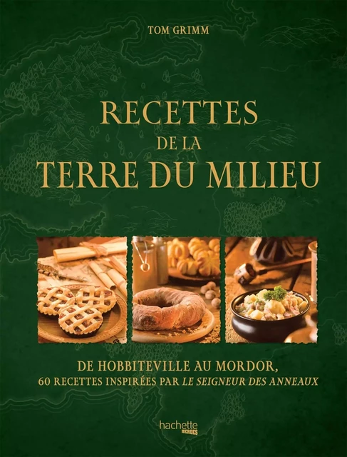 Recettes de la Terre du Milieu - Tom Grimm - HACHETTE HEROES