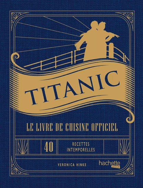 Titanic - Le livre de cuisine officiel - Veronica Hinke - HACHETTE HEROES