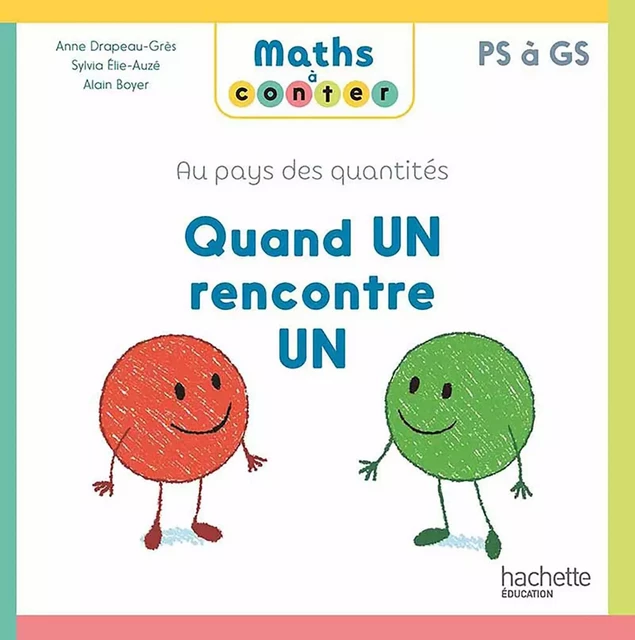 Maths à conter - Quand un rencontre un - Album 1 - Ed. 2023 - Anne Drapeau-Grès, Sylvia Elie-Auzé - HACHETTE EDUC