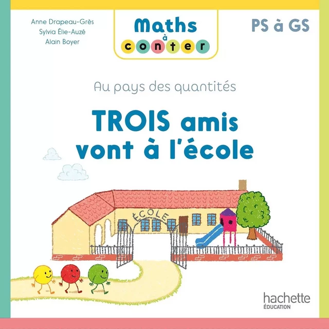 Maths à conter - Trois amis vont à l'école - Album 2 - Ed. 2023 - Anne Drapeau-Grès, Sylvia Elie-Auzé - HACHETTE EDUC