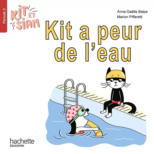 Kit et Siam CP - Kit a peur de l'eau - Album 3 - Ed. 2023 - Françoise Clairet, Emilie Martin, Camille Jullien, Anne-Gaëlle Balpe - HACHETTE EDUC