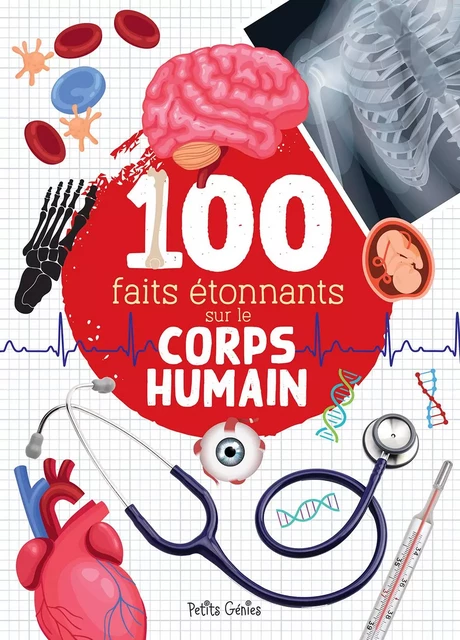 100 faits étonnants sur le corps humain  - Mathieu Fortin, Marie-Ève Coté - PETITS GENIES