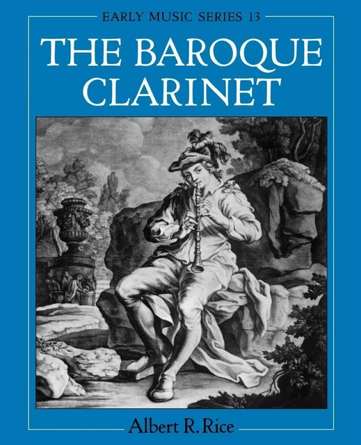 ALBERT R. RICE : THE BAROQUE CLARINET - EN ANGLAIS -  ALBERT R. RICE - OUP