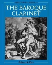 ALBERT R. RICE : THE BAROQUE CLARINET - EN ANGLAIS