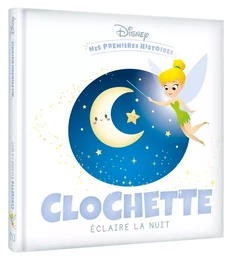 DISNEY - Mes Premières Histoires - Clochette éclaire la nuit