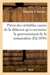 Précis des véritables causes de la défaveur qu'a encourue le gouvernement de la restauration