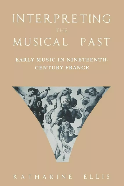 KATHARINE ELLIS : INTERPRETING THE MUSICAL PAST -  KATHARINE ELLIS - OUP