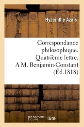 Correspondance philosophique. Quatrième lettre. A M. Benjamin-Constant