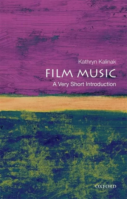 KATHRYN KALINAK : FILM MUSIC: A VERY SHORT INTRODUCTION - NOUVELLE EDITION - EN ANGLAIS -  KATHRYN KALINAK - OUP