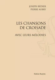 LES CHANSONS DE CROISADE, AVEC LEURS MELODIES. (1909)