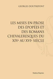 LES MISES EN PROSE DES EPOPEES ET DES ROMANS CHEVALERESQUES DU XIVE AU XVIE SIECLE. (1939).