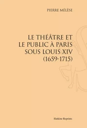 LE THEATRE ET LE PUBLIC A PARIS SOUS LOUIS XIV, 1659-1715. (1934)