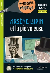 Escape game Adultes Arsène Lupin et la pie voleuse