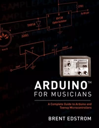 ARDUINO FOR MUSICIANS: A COMPLETE GUIDE TO ARDUINO AND TEENSY MICROCONTROLLERS - OUVRAGE EN ANGLAIS