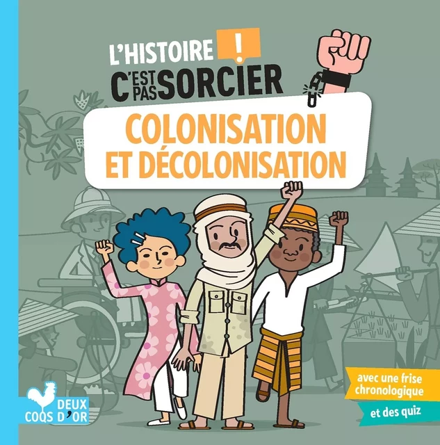 L'histoire C'est pas sorcier - Colonisation et décolonisation - Fréderic Bosc - DEUX COQS D OR