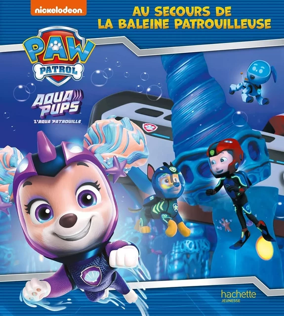 Pat' Patrouille - Aqua Pups - Au secours de la Baleine Patrouilleuse -  - HACHETTE JEUN.