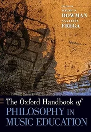 WAYNE D. BOWMAN & ANA LUCIA FREGA: THE OXFORD HANDBOOK OF PHILOSOPHY IN MUSIC EDUCATION