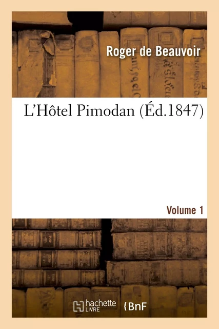 L'Hôtel Pimodan (par Roger de Beauvoir). Volume 1 - Roger deBeauvoir - HACHETTE BNF