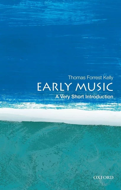 THOMAS FORREST KELLY : EARLY MUSIC, A VERY SHORT INTRODUCTION -  THOMAS FORREST KELLY - OUP