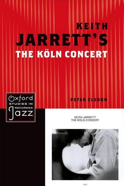 KEITH JARRETT'S THE KOLN CONCERT -  PETER ELSDON - OUP