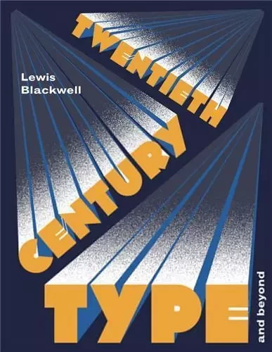 Twentieth-Century Type and Beyond /anglais -  BLACKWELL LEWIS - LAURENCE KING