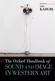 YAEL KADURI : THE OXFORD HANDBOOK OF SOUND AND IMAGE IN WESTERN ART