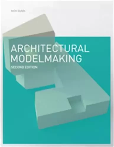 Architectural Modelmaking (2nd ed) /anglais -  DUNN NICK - LAURENCE KING