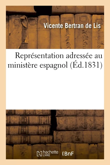 Représentation adressée au ministère espagnol - Vicente Bertran de Lis - HACHETTE BNF