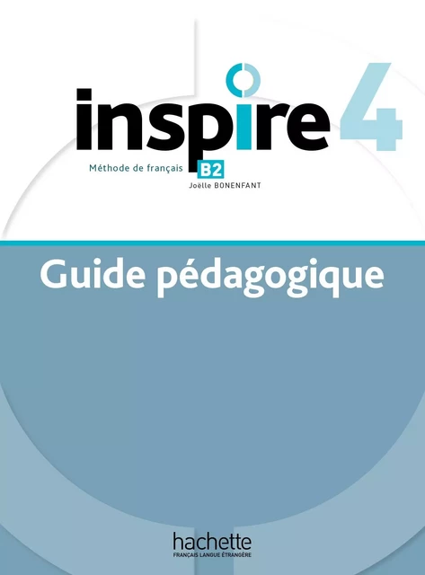 Inspire 4 - Guide pédagogique (B2) - Joëlle Bonenfant - HACHETTE FLE