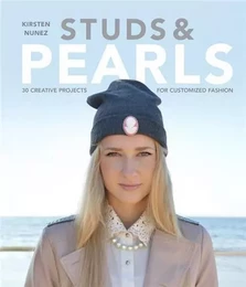 Studs and Pearls 30 Creative Projects for Customized Fashion /anglais