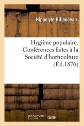 Hygiène populaire. Conférences faites à la Société d'horticulture et de petite culture de Soissons