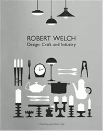 Robert Welch Design: Craft and Industry /anglais