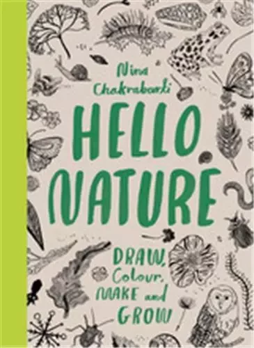 Hello Nature: Draw, Collect, Make and Grow /anglais -  CHAKRABARTI NINA - LAURENCE KING