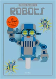 Make and Move: Robots: 12 Moving Paper Puppets to Press Out and Play /anglais