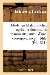 Étude sur Malebranche, d'après des documents manuscrits suivie d'une correspondance inédite