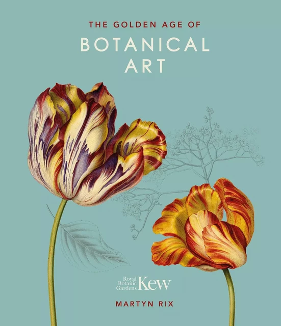 THE GOLDEN AGE OF BOTANICAL ART -  Martyn Rix - WELBECK