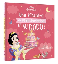 DISNEY PRINCESSES - Une Histoire de Blanche-Neige, et au dodo ! - Le bal d'anniversaire