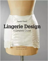 Lingerie Design: A Complete Course /anglais