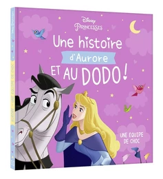 DISNEY PRINCESSES - Une histoire d'Aurore, et au dodo ! - Une équipe de choc